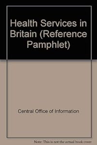 Health service in Britain (Reference pamphlet - Central Office of Information ; 20)