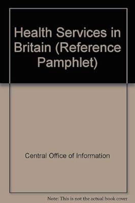 Health service in Britain (Reference pamphlet - Central Office of Information ; 20)