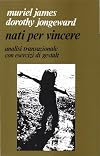 Nati per vincere Analisi transazionale con esercizi di gestalt Muriel James Ed. Paoline 1992