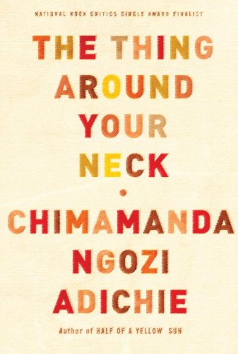 The Thing Around Your Neck by Chimamanda Ngozi Adichie