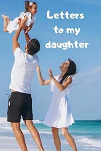 Letters to my daughter: A journal to be written. For your daughter and you. by Juanita Angeles Juanita Angeles