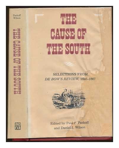 The Cause of the South: Selections from De Bow's review, 1846-1867 (Library of Southern civilization) by Paul F. (ed.)  Paskoff