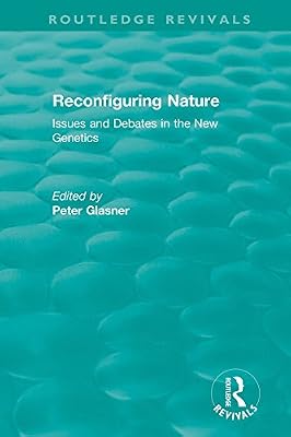Reconfiguring Nature (2004): Issues and Debates in the New Genetics (Routledge Revivals)