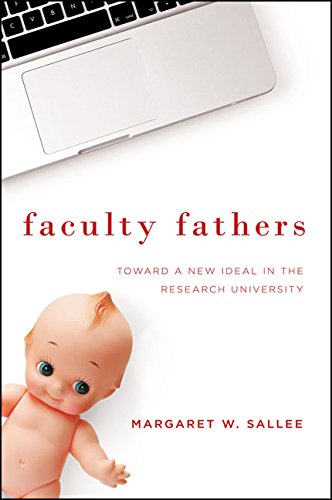 Faculty Fathers: Toward a New Ideal in the Research University by Margaret W. Sallee