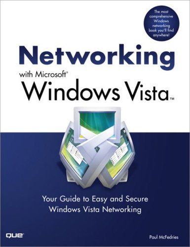 Networking with Microsoft Windows Vista: Your Guide to Easy and Secure Windows Vista Networking by Paul McFedries