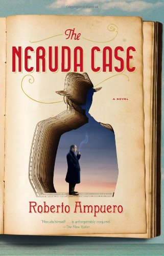 The Neruda Case: A Novel by Roberto Ampuero