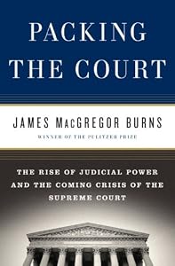 Packing the Court: The Rise of Judicial Power and the Coming Crisis of the Supreme Court
