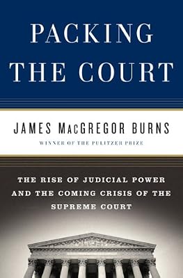Packing the Court: The Rise of Judicial Power and the Coming Crisis of the Supreme Court