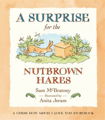 A Surprise for the Nutbrown Hares: A Guess How Much I Love You Storybook by Sam McBratney