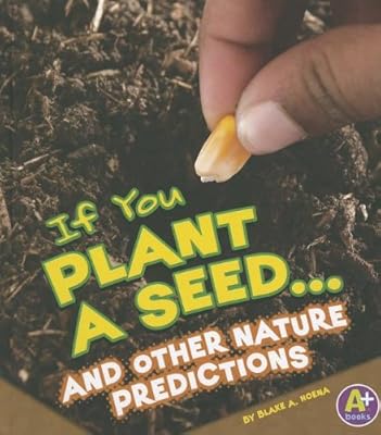 If You Plant a Seed... and Other Nature Predictions