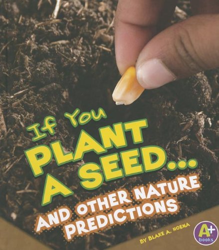 If You Plant a Seed... and Other Nature Predictions by Blake A. Hoena