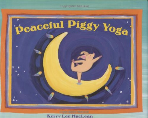 Peaceful Piggy Yoga by Kerry Lee Maclean