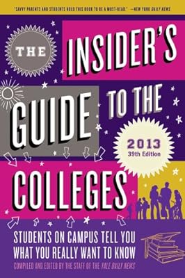 The Insider's Guide to the Colleges, 2013: Students on Campus Tell You What You Really Want to Know, 39th Edition