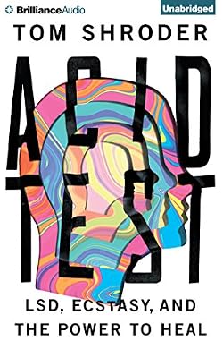 Acid Test: LSD, Ecstasy, and the Power to Heal