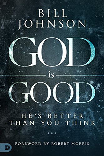 God is Good: He's Better Than You Think by Bill Johnson