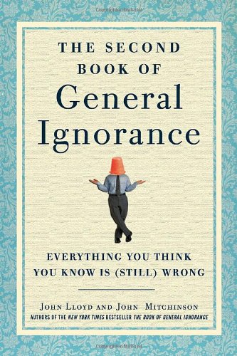 The Second Book of General Ignorance: Everything You Think You Know Is by John Lloyd