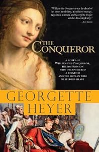 Conqueror: A novel of William the Conqueror, the bastard son who overpowered a kingdom and the woman who melted his heart