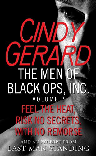 The Men of Black Ops, Inc., Volume 2: Feel the Heat, Risk No Secrets, With No Remorse, with an excerpt from Last Man Standing by Cindy Gerard
