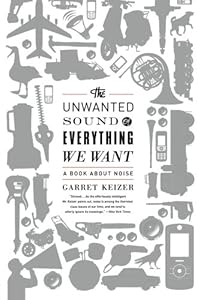 The Unwanted Sound of Everything We Want: A Book About Noise