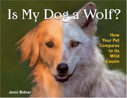 Is My Dog a Wolf?: How Your Pet Compares to Its Wild Cousin by Jenni Bidner