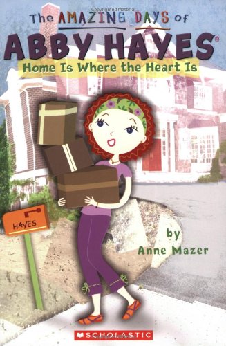 Home Is Where The Heart Is (The Amazing Days of Abby Hayes) by Anne Mazer