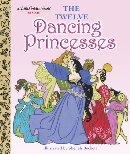 The Twelve Dancing Princesses (Little Golden Book) by Golden Books
