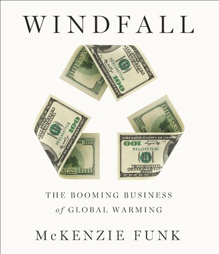 Windfall: The Booming Business of Global Warming by McKenzie Funk