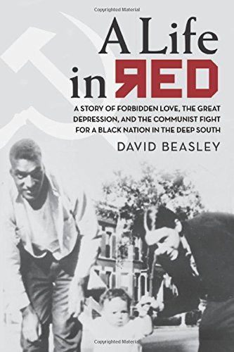 A Life in Red: A Story of Forbidden Love, the Great Depression, and the Communist Fight For a Black Nation in the Deep South by David Beasley
