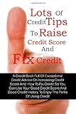 Lots Of Credit Tips To Raise Credit Score And Fix Credit: A Credit Book Full Of Exceptional Credit Advice On Increasing Credit Score And  How To Fix ... History To Enjoy The Perks Of Using Credit