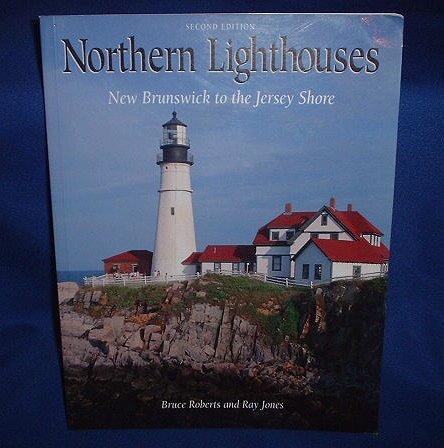 Northern Lighthouses: New Brunswick to the Jersey Shore by Bruce Roberts