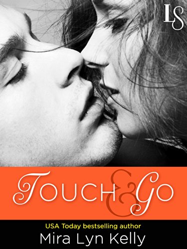Touch &amp; Go: A Dare to Love Novel by Mira Lyn Kelly