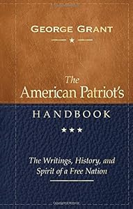The American Patriot's Handbook: The Writings, History, and Spirit of a Free Nation