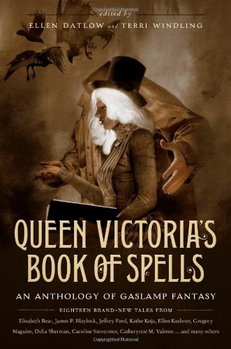 Queen Victoria's Book of Spells: An Anthology of Gaslamp Fantasy by Ellen Datlow