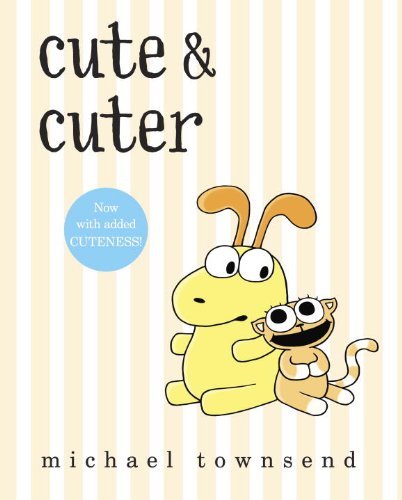 Cute &amp; Cuter by Michael Townsend