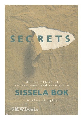 Secrets: On the Ethics and Concealment of Revelation by Sissela Bok