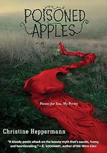 Poisoned Apples: Poems for You, My Pretty by Christine Heppermann