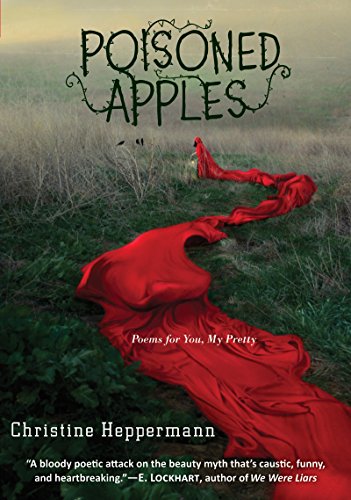Poisoned Apples: Poems for You, My Pretty by Christine Heppermann
