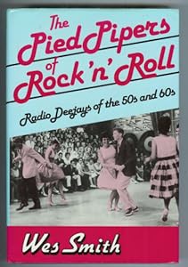 The Pied Pipers of Rock 'N' Roll: Radio Deejays of the 50s and 60s