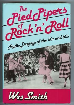 The Pied Pipers of Rock 'N' Roll: Radio Deejays of the 50s and 60s