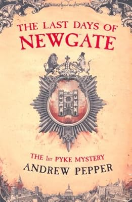 The Last Days of Newgate (A Pyke Mystery)