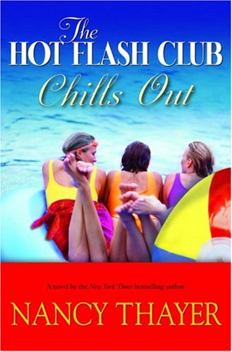 The Hot Flash Club Chills Out: A Novel by Nancy Thayer
