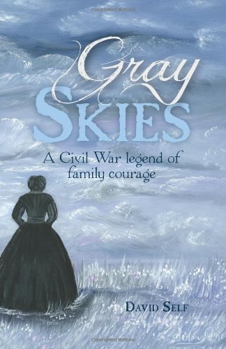 Gray Skies: A Civil War legend of family courage by David Self