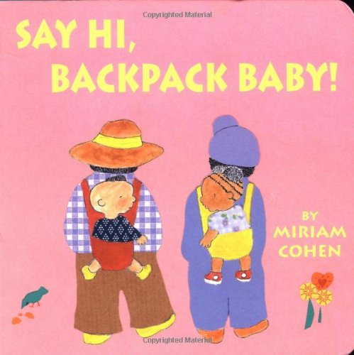 Say Hi, Backpack Baby! (Backpack Baby Stories) by Miriam Cohen