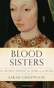 Blood Sisters: The Women Behind the Wars of the Roses