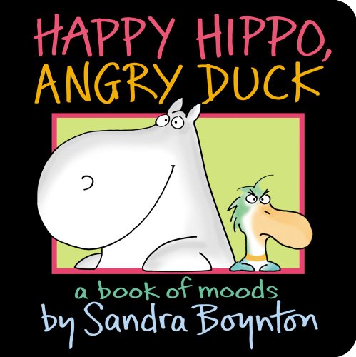 Happy Hippo, Angry Duck: A Book of Moods by Sandra Boynton