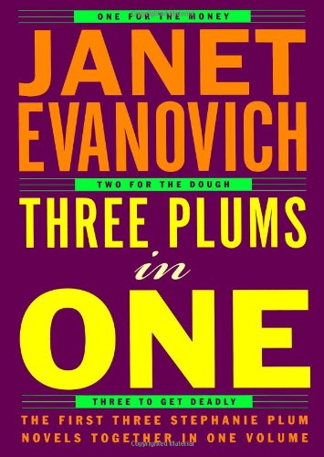 Three Plums In One: One for the Money, Two for the Dough, Three to Get Deadly (Stephanie Plum Novels) by Janet Evanovich