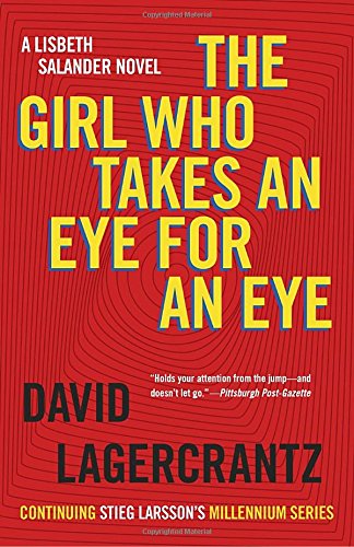 The Girl Who Takes an Eye for an Eye: A Lisbeth Salander novel, continuing Stieg Larsson's Millennium Series by David Lagercrantz