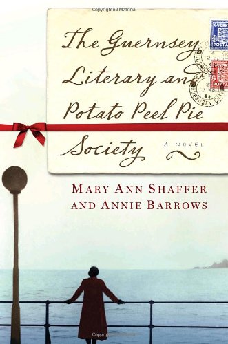 The Guernsey Literary and Potato Peel Pie Society: A Novel by Annie Barrows