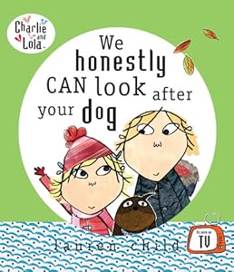 Charlie and Lola: We Honestly Can Look After Your Dog