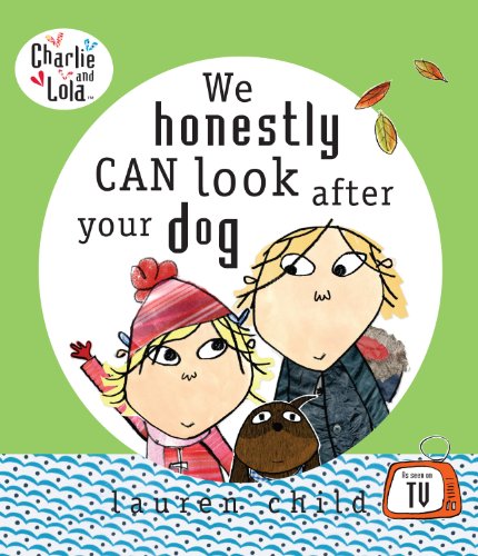 Charlie and Lola: We Honestly Can Look After Your Dog by Lauren Child